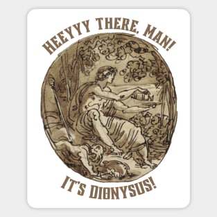 Dionysus Greek Mythology Shirt | Vintage Aesthetic | "Heeyyy there, man!" Magnet